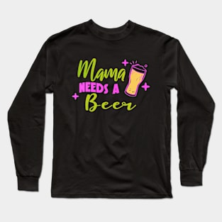 Retro Graphic Mama Needs A Beer Long Sleeve T-Shirt